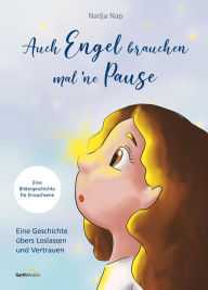 Title: Auch Engel brauchen mal 'ne Pause: Eine Geschichte übers Loslassen und Vertrauen, Author: Nadja Nap