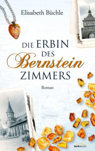 Title: Die Erbin des Bernsteinzimmers: Roman., Author: Elisabeth Büchle