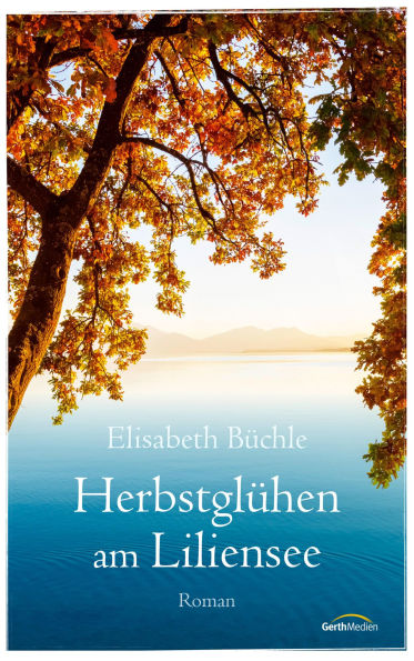 Herbstglühen am Liliensee: Roman