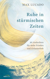 Scribd books free download Ruhe in stürmischen Zeiten: 90 Andachten für mehr Frieden und Gelassenheit (English Edition) 9783961227037 by Max Lucado, Elke Wiemer