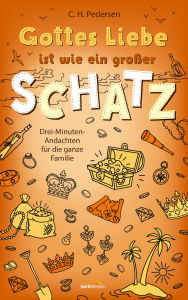 Title: Gottes Liebe ist wie ein großer Schatz: Drei-Minuten-Andachten für die ganze Familie, Author: Carsten H. Pedersen