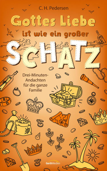 Gottes Liebe ist wie ein großer Schatz: Drei-Minuten-Andachten für die ganze Familie
