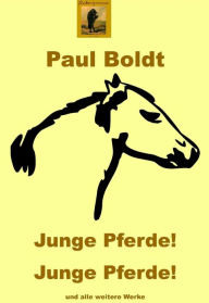 Title: Junge Pferde! Junge Pferde!: Expressionistische Gedichte, Author: Paul Boldt