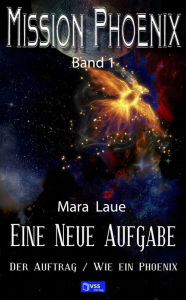 Title: Eine neue Aufgabe: MISSION PHOENIX - Band 1, Author: Mara Laue