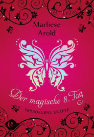 Title: Der magische achte Tag (Band 1): Verborgene Kräfte, Author: Marliese Arold