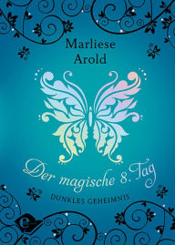 Title: Der magische achte Tag (Band 2): Dunkles Geheimnis, Author: Marliese Arold