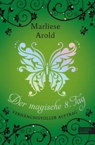 Title: Der magische achte Tag (Band 3): Verhängnisvoller Auftrag, Author: Marliese Arold