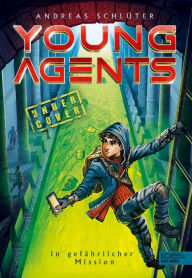 Title: Young Agents (Band 2) - In gefährlicher Mission: Spannende Agenten-Abenteuer für Jungen und Mädchen ab 11 Jahren, Author: Andreas Schlüter