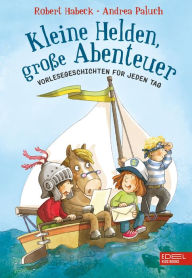 Title: Kleine Helden, große Abenteuer: Vorlesegeschichten für jeden Tag, Author: Robert Habeck