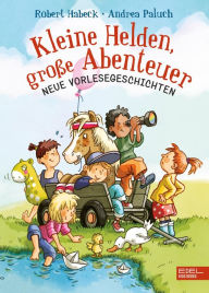 Title: Kleine Helden, große Abenteuer: Neue Vorlesegeschichten, Author: Robert Habeck