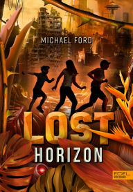 Title: Lost Horizon (Band 2): Mitreißend tiefsinniger, postapokalyptischer Survival-Thriller vor atemberaubender Kulisse für Kinder ab 11 Jahren, Author: Michael Ford