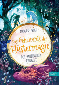 Title: Das Geheimnis der Flüstermagie (Band 1) - der Zauberwald erwacht: Fantastisches Kinderbuch ab 10 für Mädchen über magische Tiere und die erste Liebe, Author: Marliese Arold