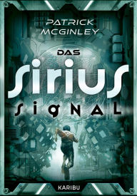 Title: Das Sirius-Signal: Spannende und actionreiche Science Fiction für Kinder ab 12 Jahren, Author: Patrick McGinley