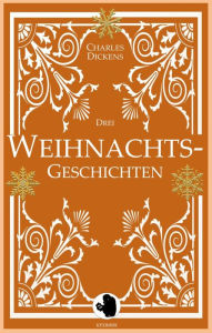 Title: Drei Weihnachtsgeschichten, Author: Charles Dickens