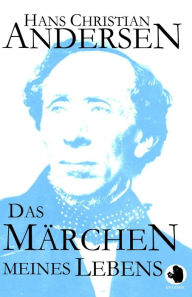 Title: Das Märchen meines Lebens, Author: Hans Christian Andersen