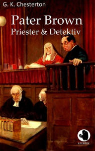 Title: Pater Brown - Priester und Detektiv, Author: G. K. Chesterton