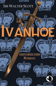 Title: Ivanhoe: Historischer Roman, Author: Walter Scott