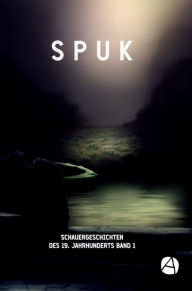 Title: SPUK. Schauergeschichten des 19. Jahrhunderts. Band 1, Author: E. T. A. Hoffmann