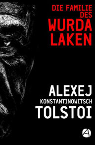 Title: Die Familie des Wurdalaken: Eine alte Vampirgeschichte, Author: Alexej K. Tolstoi