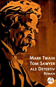 Title: Tom Sawyer als Detektiv, Author: Mark Twain