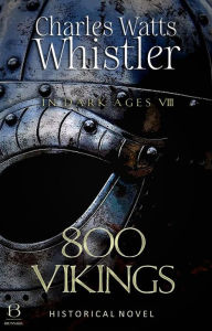 Title: 800 Vikings (Annotated): Historical Novel, Author: Charles Whistler