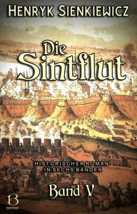 Title: Die Sintflut. Band V: Historischer Roman in sechs Bänden, Author: Henryk Sienkiewicz