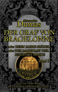 Title: Der Graf von Bragelonne. Band I: Historischer Roman in zehn Bänden, Author: Alexandre Dumas
