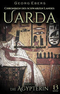 Title: Uarda. Historischer Roman. Band 1: Die Ägypterin, Author: Georg Ebers