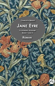 Title: Jane Eyre. Band 1 von 3: Illustrierte Ausgabe, Author: Charlotte Brontë