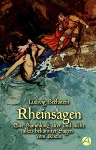 Title: Rheinsagen: Eine Sammlung alter und nicht allzu bekannter Sagen vom Rhein, Author: Ludwig Bechstein