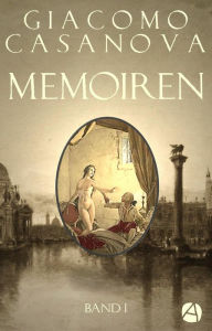 Title: Memoiren: Geschichte meines Lebens. Band 1, Author: Giacomo Casanova