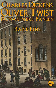 Title: Oliver Twist. Band Eins: Roman in drei Bänden, Author: Charles Dickens