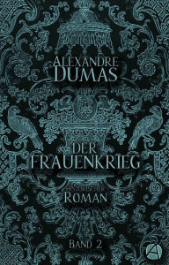 Title: Der Frauenkrieg. Band 2: Historischer Roman, Author: Alexandre Dumas