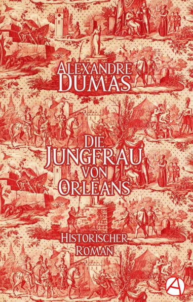 Die Jungfrau von Orleans: Historischer Roman