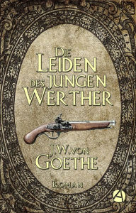 Title: Die Leiden des jungen Werther: Roman, Author: Johann Wolfgang von Goethe