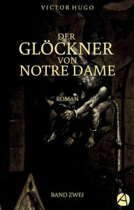 Title: Der Glöckner von Notre Dame. Band Zwei, Author: Victor Hugo