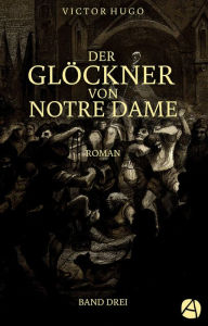 Title: Der Glöckner von Notre Dame. Band Drei, Author: Victor Hugo