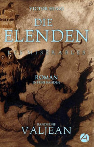 Title: Die Elenden. Band Fünf: Valjean, Author: Victor Hugo