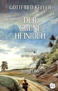 Title: Der grüne Heinrich. Band Eins: Roman in vier Bänden, Author: Gottfried Keller