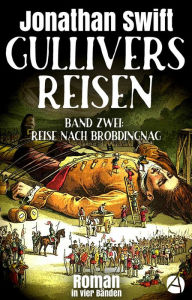 Title: Gullivers Reisen. Band Zwei: Reise nach Brobdingnag: Roman in vier Bänden, Author: Jonathan Swift