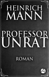 Title: Professor Unrat: Roman, Author: Heinrich Mann