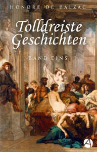Title: Tolldreiste Geschichten. Band Eins (Illustrierte Ausgabe): Erotische Erzählungen, Author: Honore de Balzac
