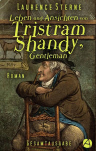 Title: Leben und Ansichten von Tristram Shandy, Gentleman. Gesamtausgabe: Roman, Author: Laurence Sterne