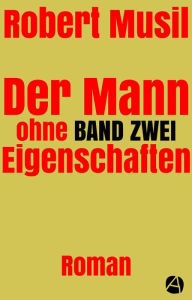 Title: Der Mann ohne Eigenschaften. Band Zwei: Roman in fünf Bänden, Author: Robert Musil