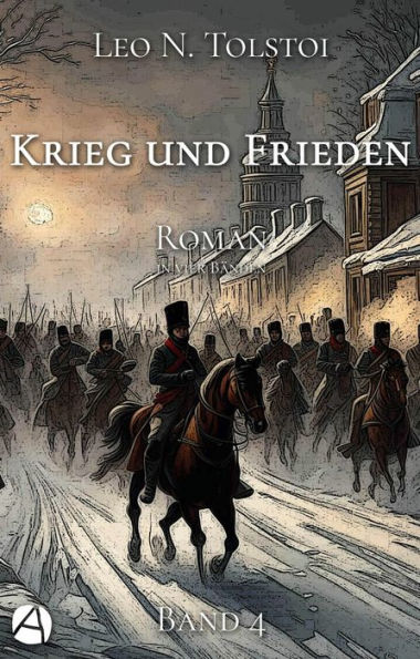 Krieg und Frieden. Band Vier: Roman in vier Bänden