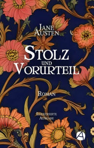 Title: Stolz und Vorurteil. Illustrierte Ausgabe: Roman, Author: Jane Austen