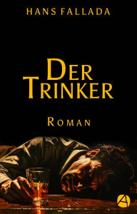 Title: Der Trinker: Roman, Author: Hans Fallada