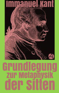 Title: Grundlegung zur Metaphysik der Sitten, Author: Immanuel Kant