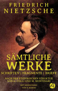 Title: Sämtliche Werke: Schriften Fragmente Briefe. Nach der editorischen Struktur von G. Colli und M. Montinari. Mit einem Essay von T. Kurth, Author: Friedrich Nietzsche