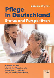 Title: Pflege in Deutschland: Status und Perspektiven, Author: Claudius Pyrlik
